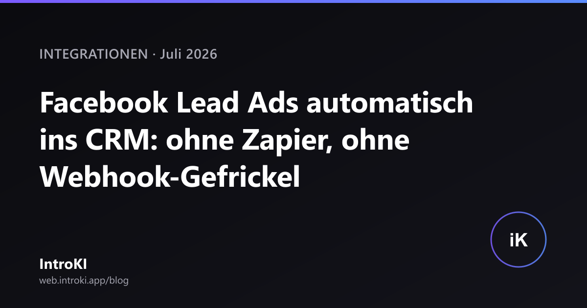 Facebook Lead Ads automatisch ins CRM: ohne Zapier, ohne Webhook-Gefrickel