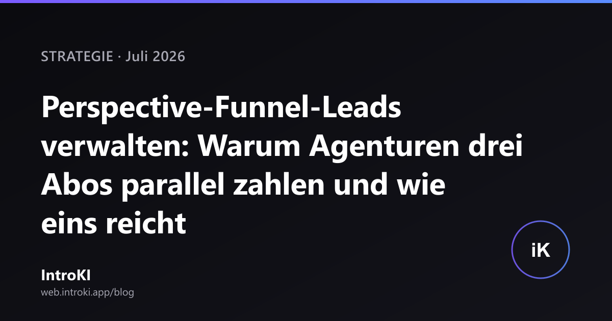 Perspective-Funnel-Leads verwalten: Warum Agenturen drei Abos parallel zahlen und wie eins reicht